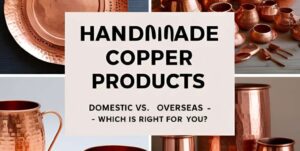 Handmade-Copper-Products Sourcing Guide Domestic vs Overseas